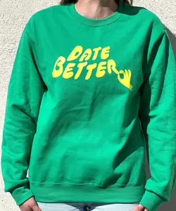 Date Better Crewneck