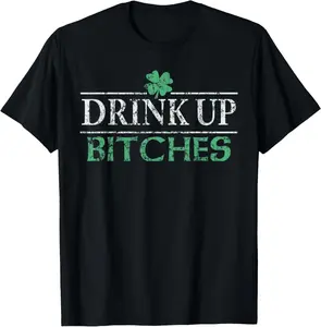 Cotton Drink Up Bitches Funny TShirt St Patricks Day