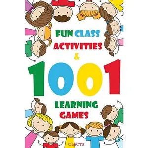 USED-1001 Fun Class Activities & Learning Games: A Huge Collection of New Cross-Curricular Educational Activities Mixed with Classic Kid's Learning Games T by Clacts (Paperback)