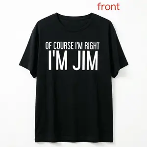 'Of Course I'm Right I'm Jim' 100% Cotton Funny T-Shirt – Unique Gift