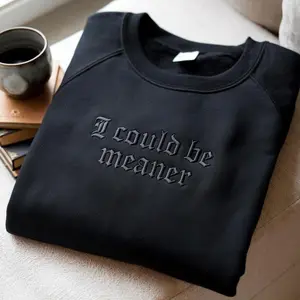 EMBROIDERED I Could Be Meaner Embroidered Sweatshirt: Spicy Attitude, Confident Style - Embroidery Thread Will Match The Shirt Color Gift For Women