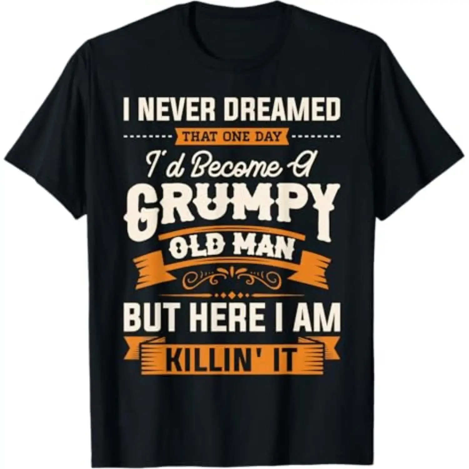 [100% Cotton] Summer T Shirts Mens I Never Dreamed That I'D Become A Grumpy Old Man Grandpa Short Sleeve T-Shirt T-Shirt For Men And Women Black Streetwear