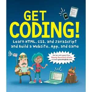 Get Coding!: Learn HTML, CSS and Javascript and Build a Website, App, and Game Library Binding – August 1, 2017