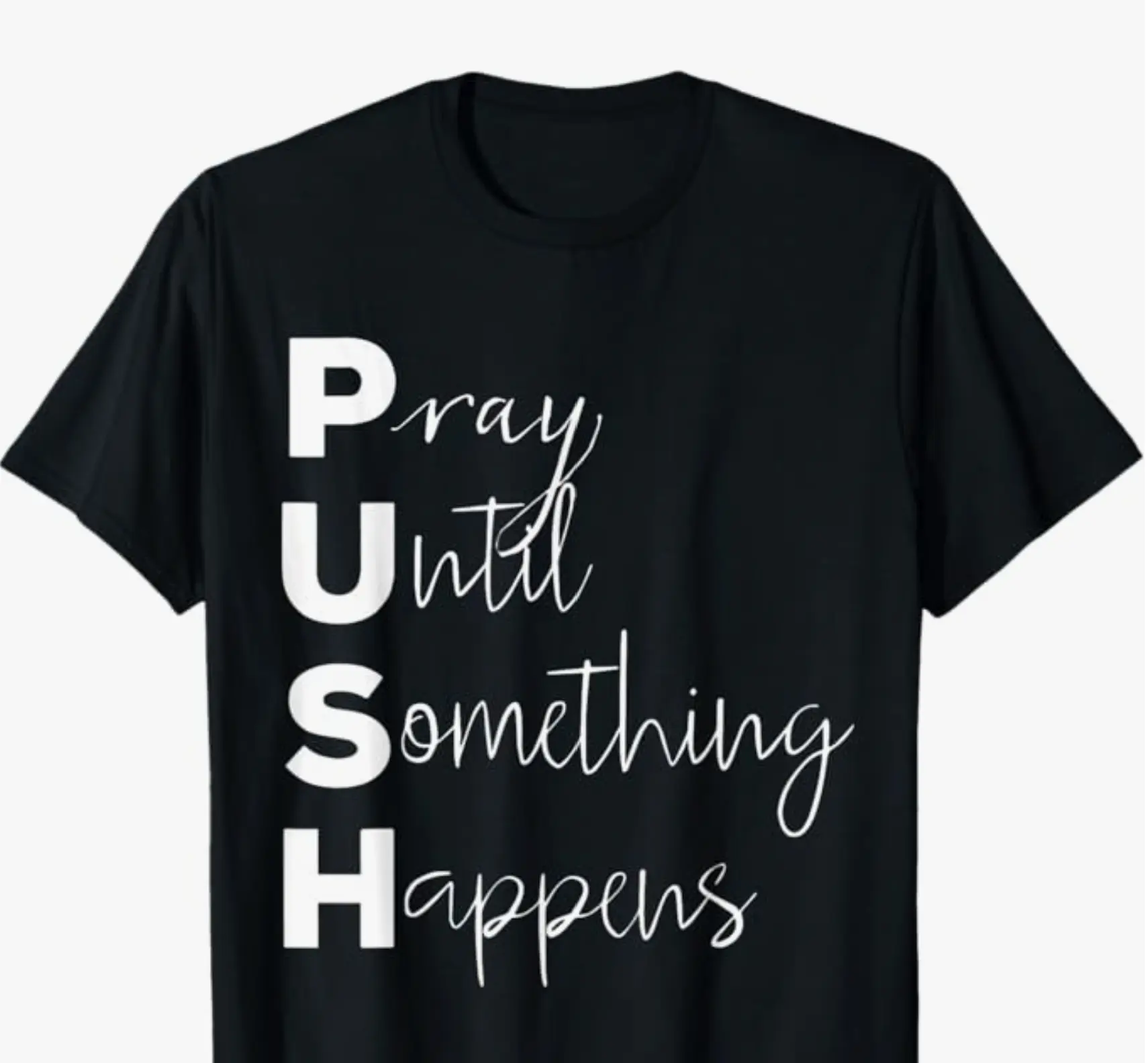 PUSH Pray Until Something Happens  Tshirt