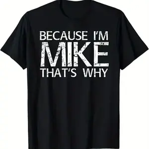 Summer t Shirts BECAUSE I'M MIKE THAT'S WHY Fun Shirt Funny Gift Idea T-Shirt