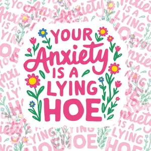 Your Anxiety is a Lying Hoe Mental Health Sticker