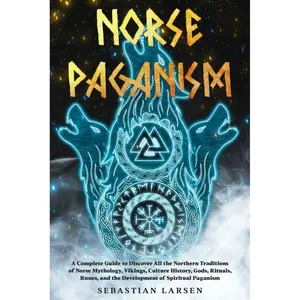 Norse Paganism: A Complete Guide to Discover All the Northern Traditions of Norse Mythology, Vikings, Culture History, Gods, Rituals, Runes, and the Development of Spiritual Paganism Paperback – February 13, 2023
