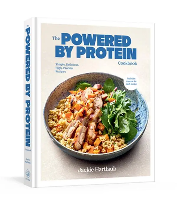 The Powered by Protein Cookbook: Simple, Delicious, High-Protein Recipes for Meal Prep, Muscle Building, Healthy Eating, Cooking & Eating Meals That Keep You Feeling Satiated - Jackie Hartlaub, Hardcover