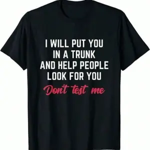 NEW LIMITED Funny I Will Put You In A Trunk And Help People Look For You T-Shirt180 As Gift