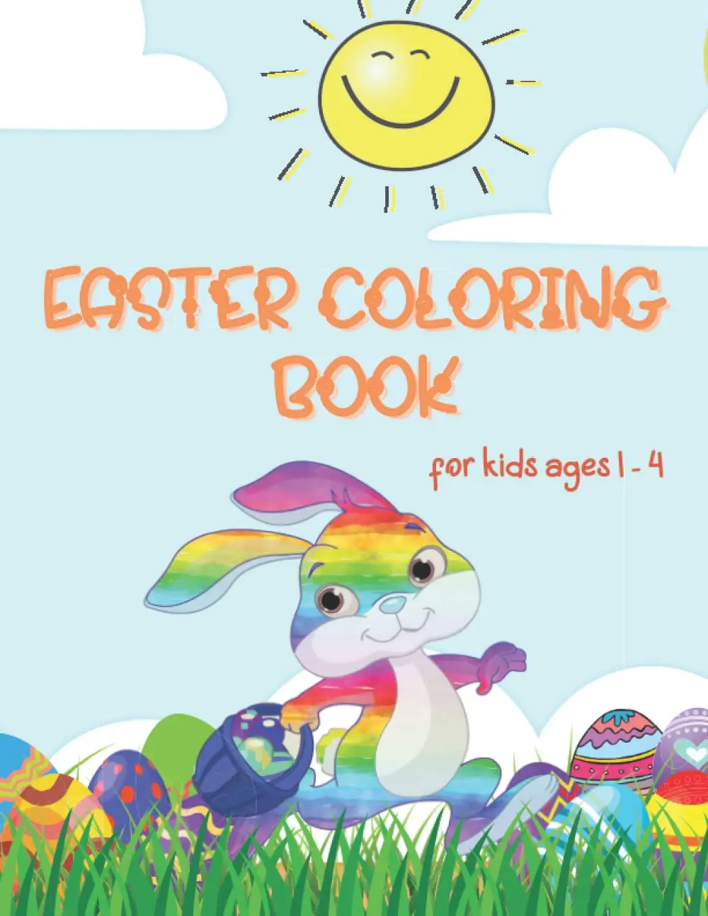 Easter Coloring Book: Coloring Pages for Toddlers and Kids ages 1, 2, 3, 4|Fun Simple and Large Print Images |Easter Bunnies, Eggs, Baskets | Best Easter Book for Boys and Girls, Paperback