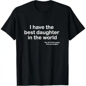 Soft &Comfortable I Have the Best Daughter in the World Father's Day Gift Dad T-Shirt Breathable Classic   good graphic tees