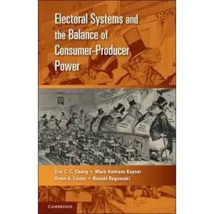 USED-Electoral Systems and the Balance of Consumer-Producer Power by Chang, Eric C. C. (Paperback)