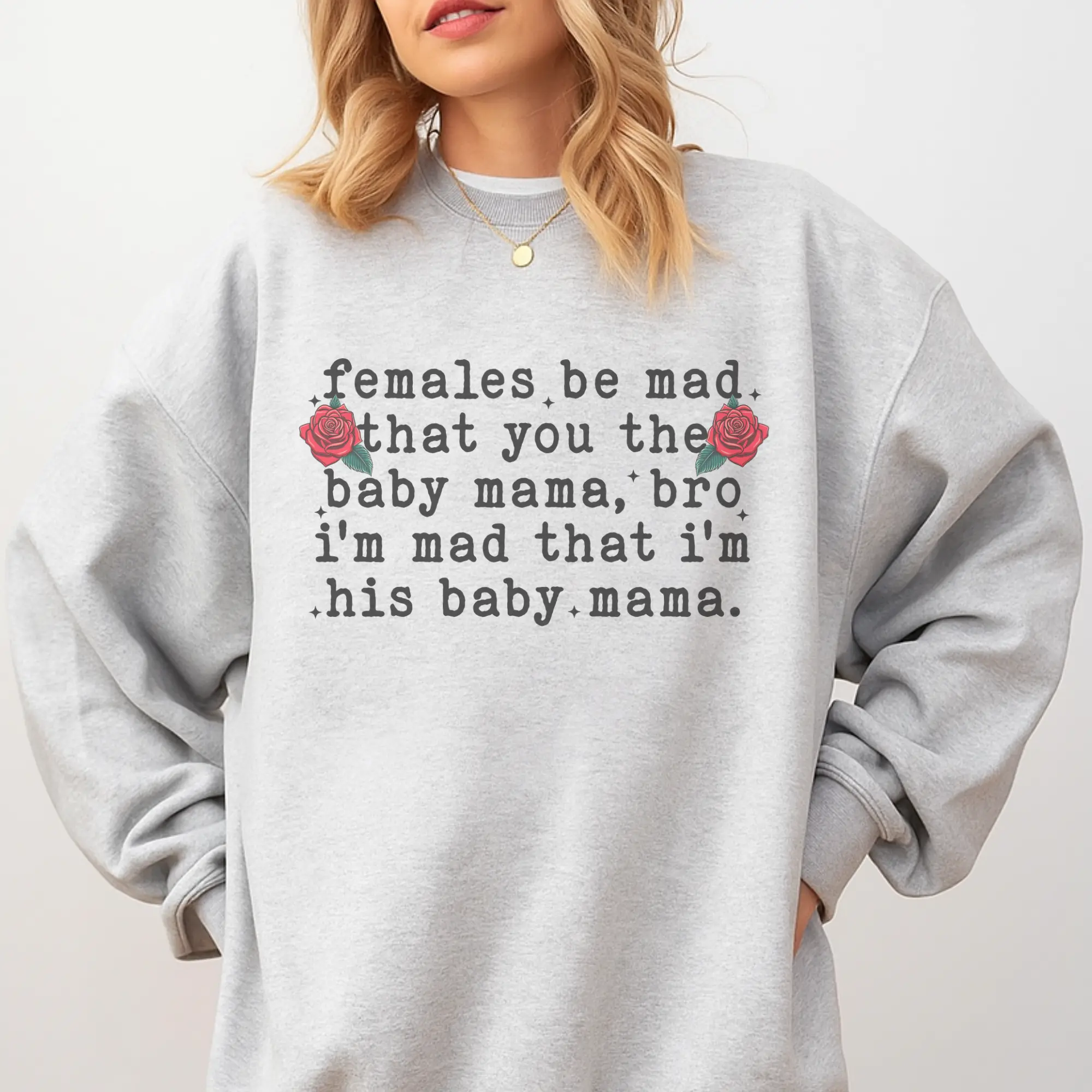 Females Be Mad That You The Baby Mama Bro I'm Mad Sweatshirt - Ash Grey - Preppy Fit Aesthetic Jersey Unisex