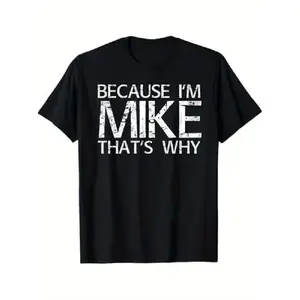 Because Im Mike Thats Why T-shirt Funny Mike Gift Personalized Name Tee Sarcastic Humorous Birthday Present Vintage Distressed Shirt Apparel