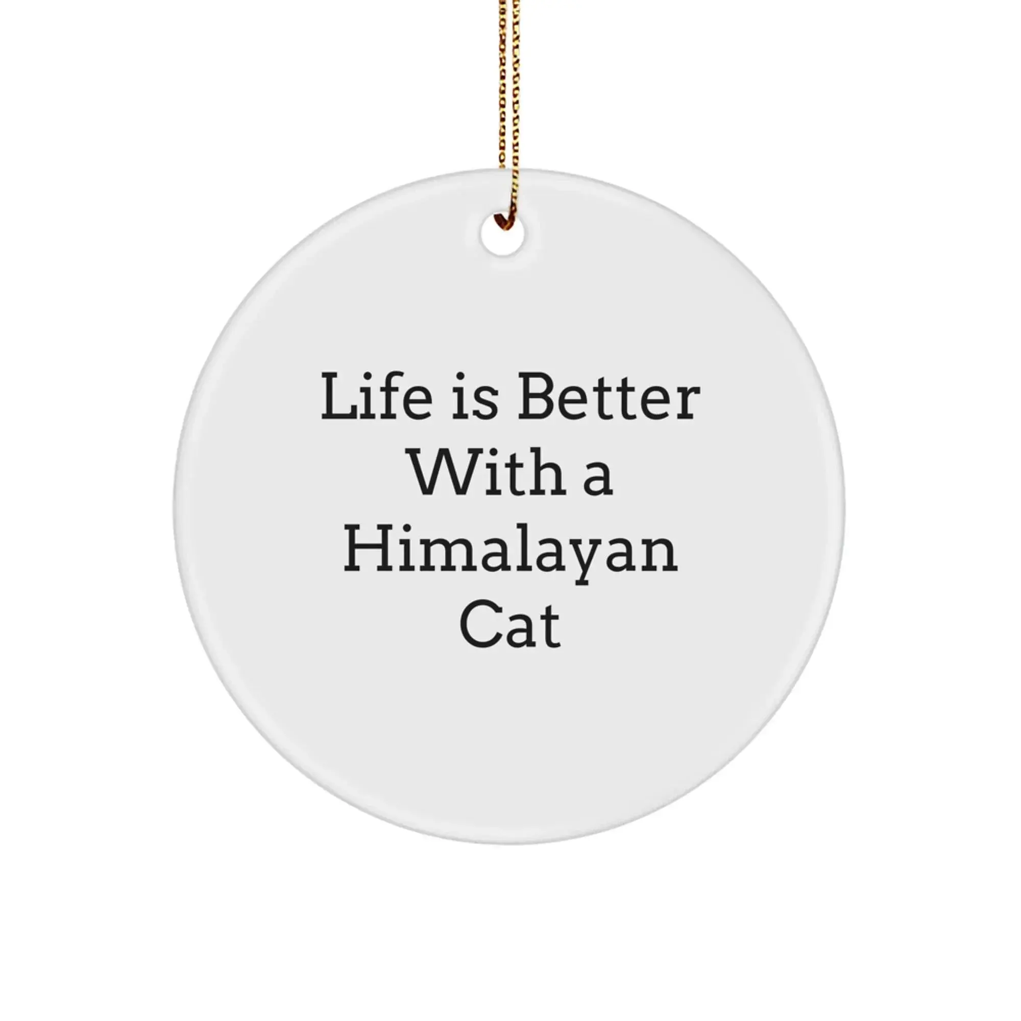Himalayan Cat Lover Christmas Unique Gift, Funny Quote Circle Ornament for Friends, Family, Home Decor, Gifts from Men, Women, Gifts for Women, Men, Friends, Coworkers, Family