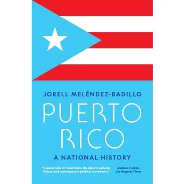 Puerto Rico: A National History - Jorell Melendez-Badillo, Paperback, Territory & Commonwealth National Identity Humanities & Social Sciences History Book