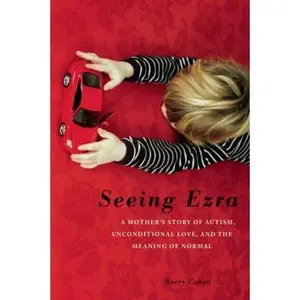 USED-Seeing Ezra: A Mother's Story of Autism, Unconditional Love, and the Meaning of Normal by Cohen, Kerry (Paperback)