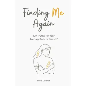 Finding Me Again: 100 Truths for Your Journey Back to Yourself - Self-Help Book for Personal Growth (Humanities & Social Sciences Category)