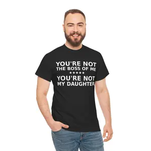 You’re Not The Boss Of Me You’re Not My Daughter T-Shirt | Funny Quote Tee
