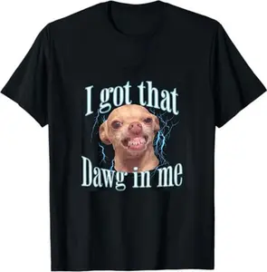 Unisex "I Got That Dawg In Me" Funny Chihuahua Meme Graphic T-Shirt | Viral Dog Humor Tee, Casual Cotton Shirt for Dog Lovers, Meme Enthusiasts & Gen Z Trendsetters