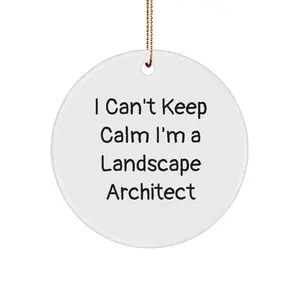 Funny Landscape Architect Gifts I Can't Keep Calm Circle Ornament, Gifts from Friends, for Landscape Architects, Men, and Women, Unique Christmas Unique Gifts