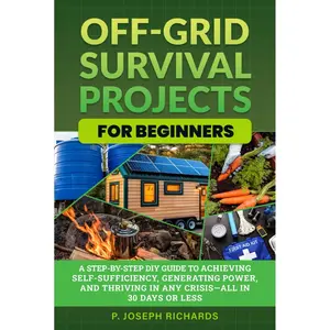 Off-Grid Survival Projects for Beginners: A Step-by-Step DIY Guide to Achieving Self-Sufficiency, Generating Power, and Thriving in Any Crisis—All in 30 Days or Less Hardcover – November 8, 2025