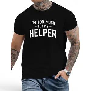 Bold Sarcastic Graphic Tee – "I'm Too Much for My Helper" Statement Shirt