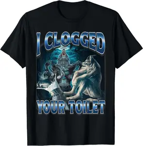 I Clogged Your Toilet Funny Alpha Wolf Meme Stupid Brainrot T-Shirt
