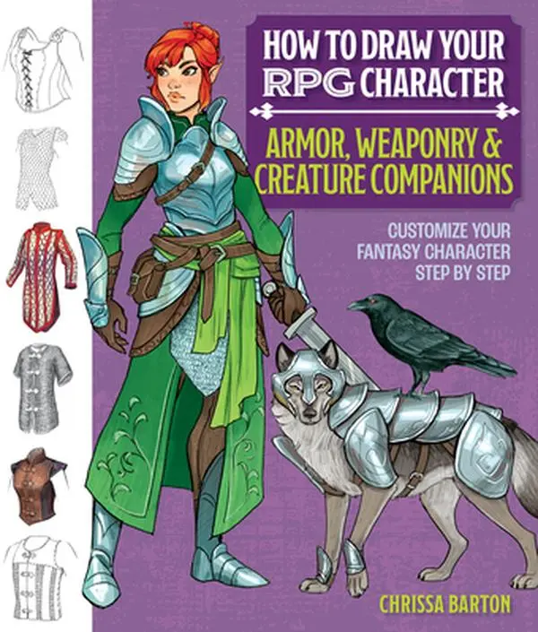 How to Draw Your RPG Character Tutorials: Customize Armor, Weaponry, Creature Companions - Guide to Clothing, Swords, Dragons for Role-Playing Elves - Chrissa Barton, Paperback, Artist