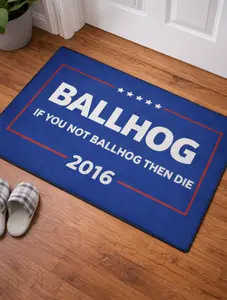 Ballhog for 2016  "If You Not Ballhog Then Die" Political Floor Mat