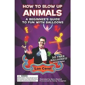 USED-How to Blow Up Animals: A Beginner's Guide to Fun with Balloons by Cerel, Lon (Paperback)