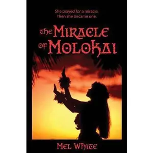 USED-The Miracle of Molokai: She prayed for a miracle. Then she became one. by White, Mel (Paperback)