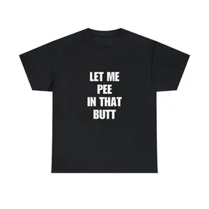 Let Me Pee In That Butt T-Shirt, Funny Sarcastic Shirt, Meme Shirt, Inappropriate Shirts, Text On Back Graphic Tee, Funny Saying Shirt-1