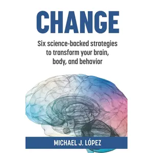 Change: Six science-backed strategies to transform your brain, body, and behavior Paperback – January 14, 2025