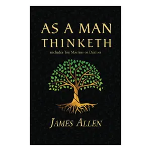As a Man Thinketh - The Original 1902 Classic (includes The Mastery of Destiny) (Reader's Library Classics)