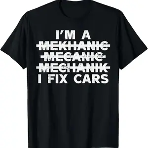 100% Cotton Im A Mechanic I Fix Cars Spelling Funny Car Auto Garage Men T-Shirt