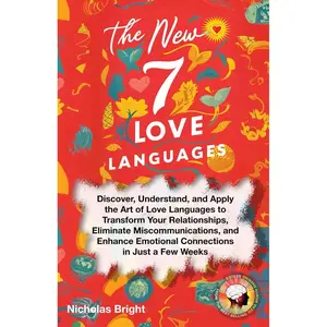 The New 7 Love Languages: Discover, Understand, and Apply the Art of Love Languages to Transform Your Relationships, Eliminate Miscommunications, and Enhance Emotional Connections in Just a Few Weeks Paperback – April 22, 2024