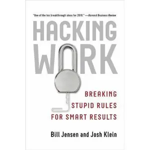 USED-Hacking Work: Breaking Stupid Rules for Smart Results by Bill Jensen (Hardcover)