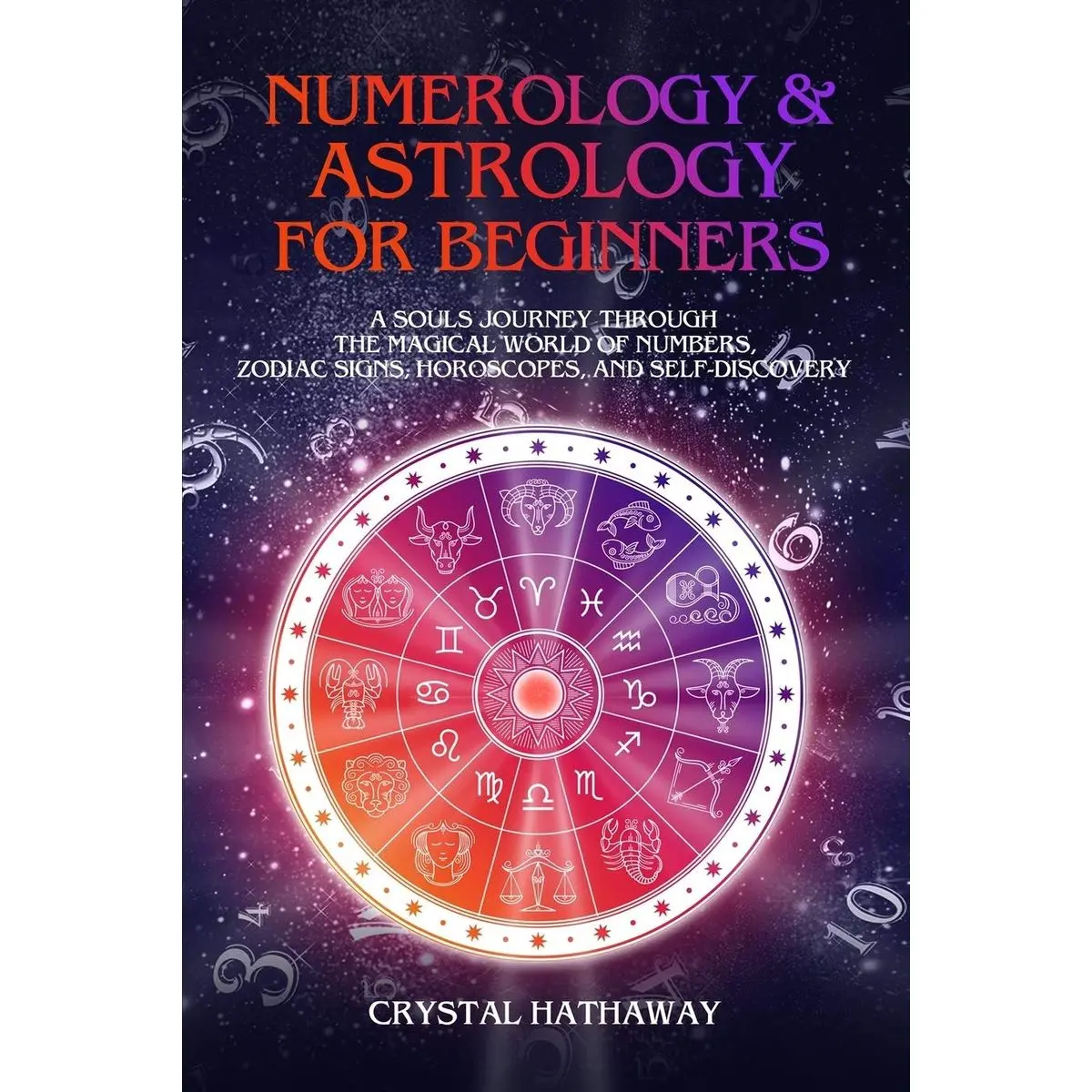 Numerology and Astrology for Beginners: A Soul’s Journey through the Magical World of Numbers, Zodiac Signs, Horoscopes and Self-discovery Paperback – October 20, 2019