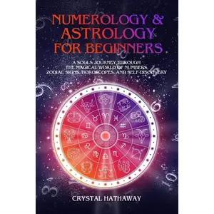 Numerology and Astrology for Beginners: A Soul’s Journey through the Magical World of Numbers, Zodiac Signs, Horoscopes and Self-discovery Paperback – October 20, 2019