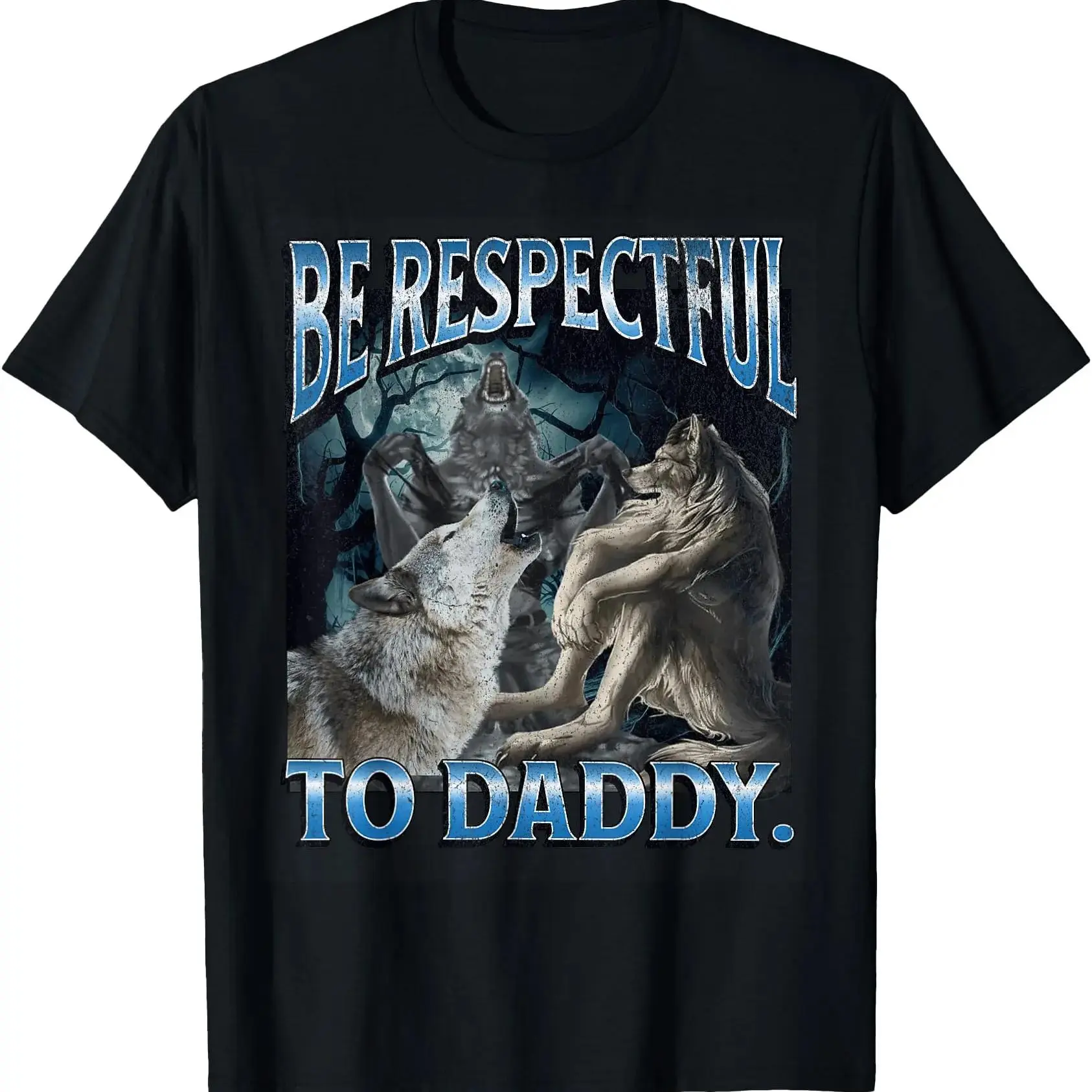 [100% Cotton]Be Respectful To Daddy Funny Cringe Werewolf Wolf Meme T-Shirt Graphic Tees Crewneck ShortsleeveKnitted pure cotton comfortable T-shirt
