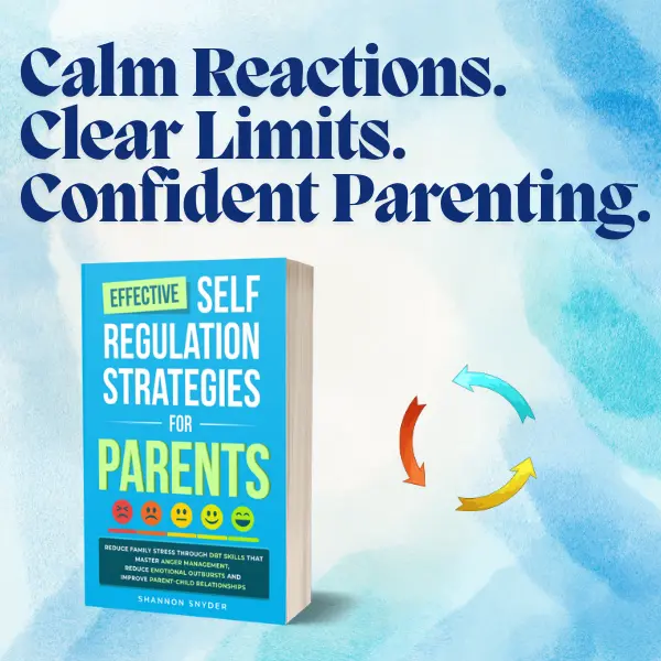 Effective Self-Regulation for Parents: Calm Your  Reactions • Reduce Family Stress • Lead With Confidence *FREE 85-Page Workbook