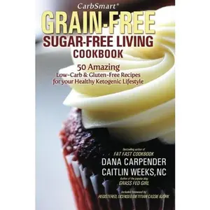 USED-CarbSmart Grain-Free, Sugar-Free Living Cookbook: 50 Amazing Low-Carb & Gluten-Free Recipes For Your Healthy Ketogenic Lifestyle (CarbSmart Low-Carb Cookbooks) by Dana Carpender (Paperback)