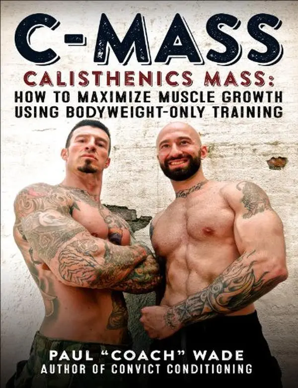 USED Book - C-Mass Calisthenics Mass: How to Maximize Muscle Growth Using Bodyweight-Only Training by Paul Wade (Paperback) - english