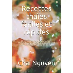 Recettes thaïes faciles et rapides: De délicieux plats traditionnels de Thaïlande selon des recettes originales et modernes. Nourriture rapide et légère (French Edition) Paperback – April 29, 2021