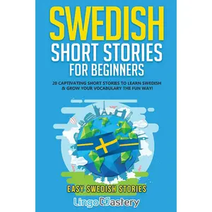 Swedish Short Stories for Beginners: 20 Captivating Short Stories to Learn Swedish & Grow Your Vocabulary the Fun Way! (Easy Swedish Stories) Paperback – June 14, 2021