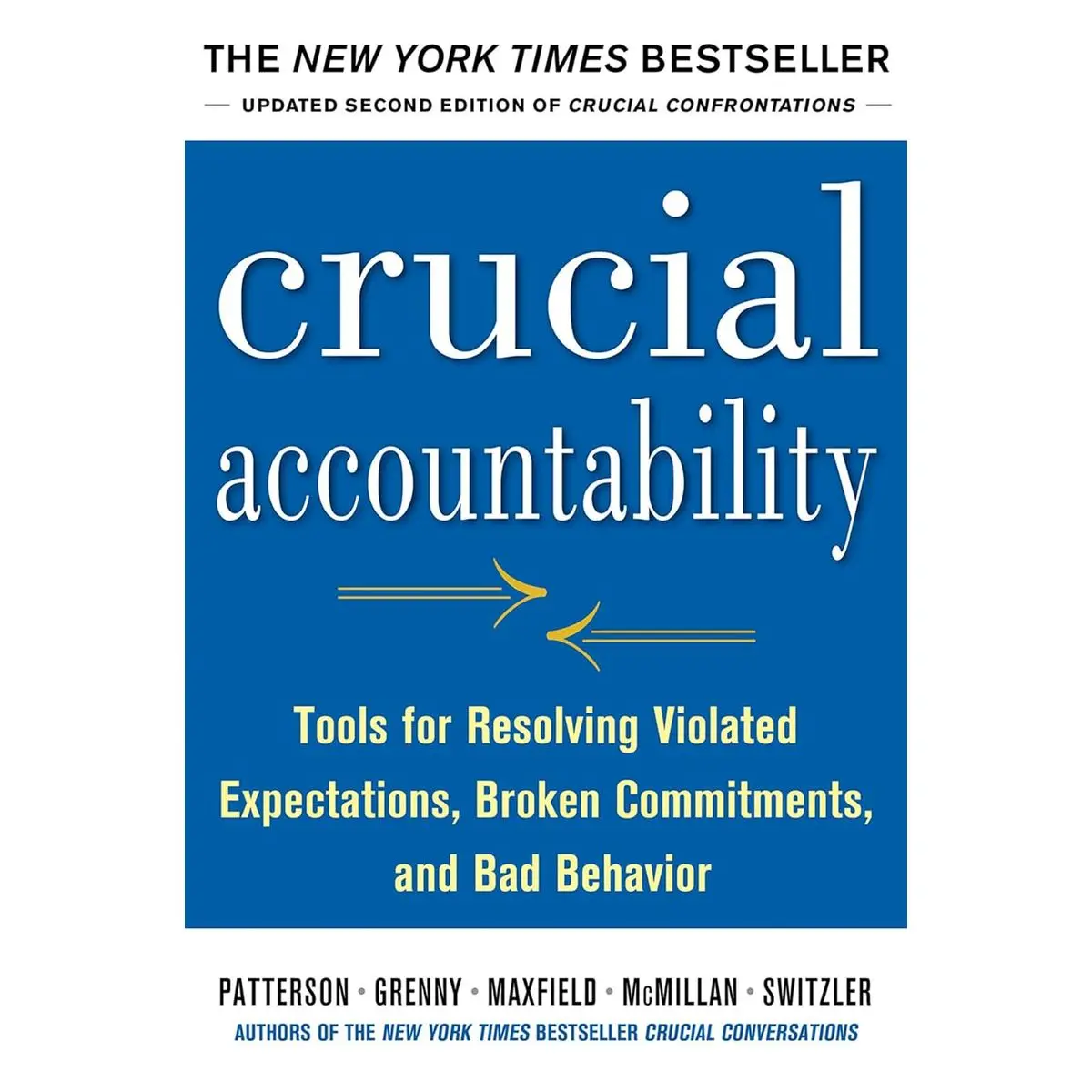 Crucial Accountability: Tools for Resolving Violated Expectations, Broken Commitments, and Bad Behavior, Second Edition Hardcover – Illustrated, June 18, 2013