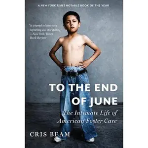 USED-To the End of June: The Intimate Life of American Foster Care by Beam, Cris (Paperback)