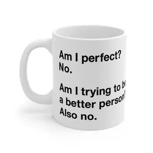 Am I Perfect? No. Am I Trying to Be a Better Person? Also No. Mug