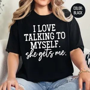 I Love Talking to Myself Shirt - Funny Women's T-Shirt